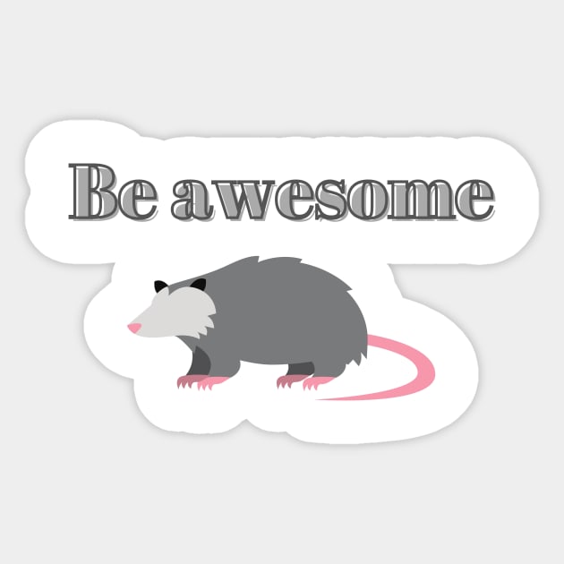 Be awesome, possum Sticker by Fayn